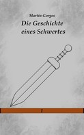 Martin Gorges: Die Geschichte eines Schwertes 