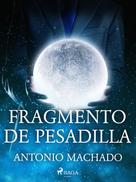 Antonio Machado: Fragmento de pesadilla 