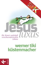 JesusLuxus - Die Kunst wahrhaft verschwenderischen Lebens