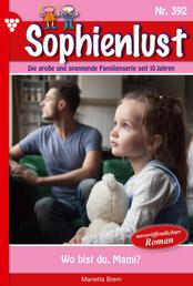 Sophienlust 392 – Familienroman - Wo bist du, Mami?