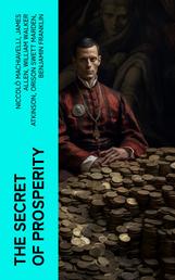 The Secret of Prosperity - The Greatest Writings on the Art of Becoming Rich, Strong & Successful