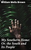 William Wells Brown: My Southern Home: Or, the South and Its People 