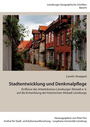 Stadtentwicklung und Denkmalpflege - Einflüsse des Arbeitskreises Lüneburger Altstadt e. V. auf die Entwicklung der historischen Altstadt Lüneburgs