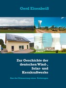 Gerd Eisenbeiß: Zur Geschichte der deutschen Wind-, Solar- und Kernkraftwerke 