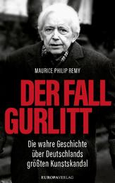 Der Fall Gurlitt - Die wahre Geschichte über Deutschlands größten Kunstskandal