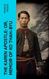 The Karen Apostle: or, Memoir of Ko Thah-byu