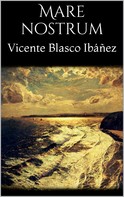 Vicente Blasco Ibañez: Mare Nostrum 
