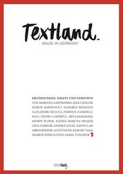 Textland - Made in Germany. Erzählungen, Essays und Gedichte - 1 - Erzählungen, Essays und Gedichte