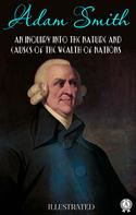 Adam Smith: An Inquiry into the Nature and Causes of the Wealth of Nations. Illustrated 