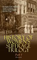 Elizabeth Cady Stanton: HISTORY OF WOMEN'S SUFFRAGE Trilogy – Part 1 (Illustrated) 