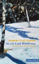 Als ich Lord Winter war - Eine Reise zu Astrid Lindgren