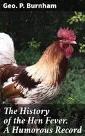 Geo. P. Burnham: The History of the Hen Fever. A Humorous Record 