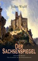 Julius Wolff: Der Sachsenspiegel (Historischer Roman - Eine Geschichte aus der Hohenstaufenzeit) 