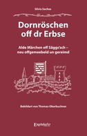 Silvia Sachse: Dornröschen off dr Erbse 