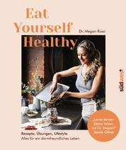 Eat Yourself Healthy - Rezepte, Übungen, Lifestyle - Alles für ein darmfreundliches Leben - Lerne deinen Darm lieben mit Dr. Megan! - Jamie Oliver