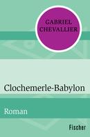 Gabriel Chevallier: Clochemerle-Babylon 