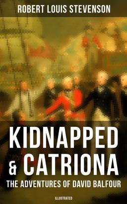 Kidnapped & Catriona: The Adventures of David Balfour (Illustrated)