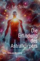 Lutz Spilker: Die Erfindung des Astralkörpers 