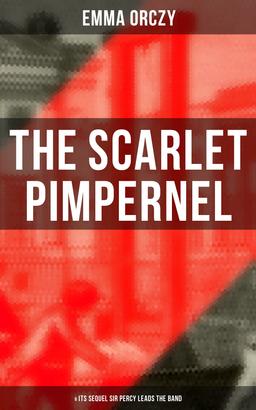 THE SCARLET PIMPERNEL (& Its Sequel Sir Percy Leads the Band)