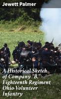 Jewett Palmer: A Historical Sketch of Company "B," Eighteenth Regiment Ohio Volunteer Infantry 