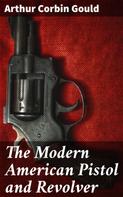 Arthur Corbin Gould: The Modern American Pistol and Revolver 