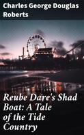 Charles George Douglas Roberts: Reube Dare's Shad Boat: A Tale of the Tide Country 