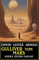 Edwin Lester Arnold: Gulliver vom Mars: Science Fiction Fantasy 