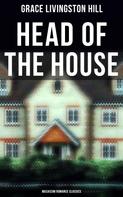 Grace Livingston Hill: Head of the House (Musaicum Romance Classics) 