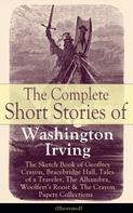 Washington Irving: The Complete Short Stories of Washington Irving: The Sketch Book of Geoffrey Crayon, Bracebridge Hall, Tales of a Traveler, The Alhambra, Woolfert's Roost & The Crayon Papers Collections (Ill ★★
