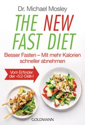The New Fast Diet - Besser Fasten – Mit mehr Kalorien schneller abnehmen - Vom Erfinder der "5:2-Diät"