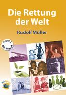 Rudolf Müller: Die Rettung der Welt 