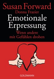 Emotionale Erpressung - Wenn andere mit Gefühlen drohen