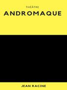 Jean Racine: Andromaque 