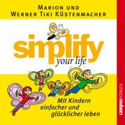 simplify your life - Mit Kindern einfacher und glücklicher leben