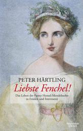 Liebste Fenchel! - Das Leben der Fanny Hensel-Mendelssohn in Etüden und Intermezzi