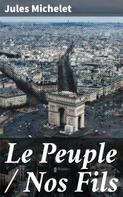 Jules Michelet: Le Peuple / Nos Fils 