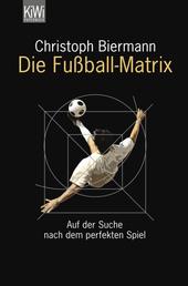 Die Fußball-Matrix - Auf der Suche nach dem perfekten Spiel