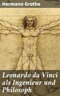 Hermann Grothe: Leonardo da Vinci als Ingenieur und Philosoph 
