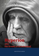 Friedrich Hölderlin: Hyperion oder Der Eremit in Griechenland 