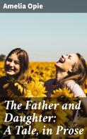 Amelia Opie: The Father and Daughter: A Tale, in Prose 