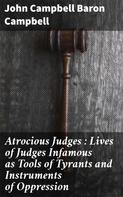 Richard Hildreth: Atrocious Judges : Lives of Judges Infamous as Tools of Tyrants and Instruments of Oppression 