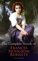 Frances Hodgson Burnett: The Complete Novels of Frances Hodgson Burnett (Illustrated Edition) 
