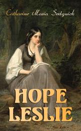 Hope Leslie - Early Times in the Massachusetts (Historical Romance Novel)