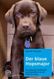 Der blaue Hopsmajor - Die schönsten Hundefabeln und Geschichten von der Antike bis heute