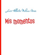 Luis Alberto Molina Pérez: Mis momentos 