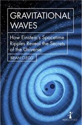 Gravitational Waves - How Einstein's spacetime ripples reveal the secrets of the universe