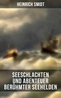Heinrich Smidt: Seeschlachten und Abenteuer berühmter Seehelden 