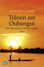 Tränen am Oubangui - Eine Deutsche im Herzen Afrikas