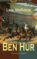 Lew Wallace: Ben Hur (Illustrierte Ausgabe) 