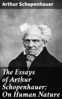 Arthur Schopenhauer: The Essays of Arthur Schopenhauer; On Human Nature 